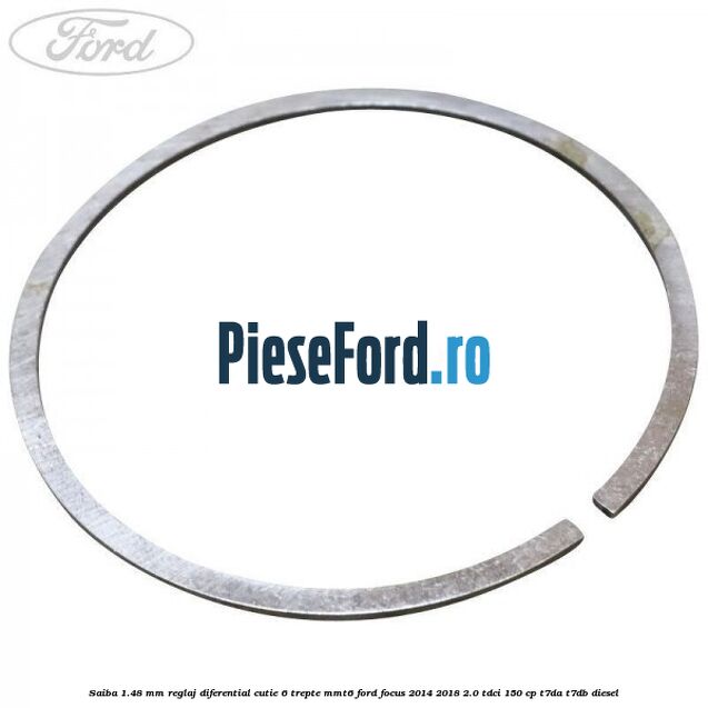 Saiba 1.48 MM reglaj diferential cutie 6 trepte MMT6 Ford Focus 2014-2018 2.0 TDCi 150 cp T7DA, T7DB diesel