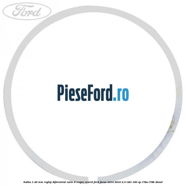 Saiba 1.48 MM reglaj diferential cutie 6 trepte MMT6 Ford Focus 2014-2018 2.0 TDCi 150 cp T7DA, T7DB diesel