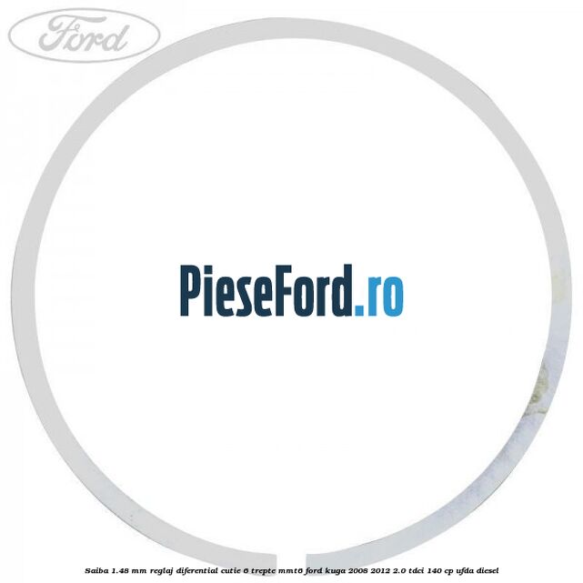 Saiba 1.48 MM reglaj diferential cutie 6 trepte MMT6 Ford Kuga 2008-2012 2.0 TDCI 140 cp Saiba 1.48 MM reglaj diferential cutie 6 trepte MMT6 Ford Kuga 2008-2012 2.0 TDCI 140 cp UFDA diesel