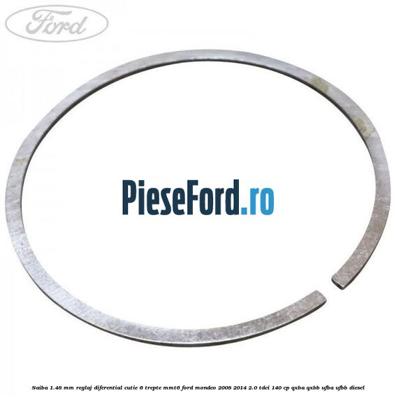 Saiba 1.48 MM reglaj diferential cutie 6 trepte MMT6 Ford Mondeo 2008-2014 2.0 TDCi 140 cp QXBA, QXBB, UFBA, UFBB diesel