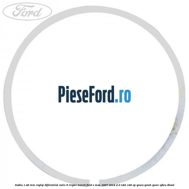 Saiba 1.48 MM reglaj diferential cutie 6 trepte MMT6 Ford S-Max 2007-2014 2.0 TDCi 140 cp QXWA, QXWB, QXWC, UFWA diesel
