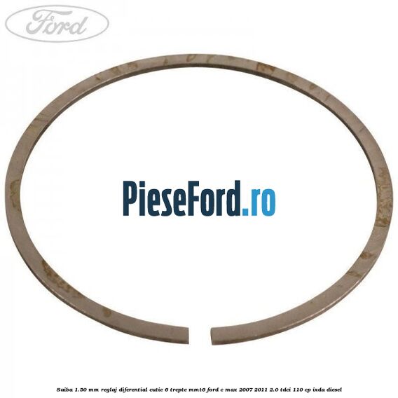 Saiba 1.50 MM reglaj diferential cutie 6 trepte MMT6 Ford C-Max 2007-2011 2.0 TDCi 110 cp IXDA diesel