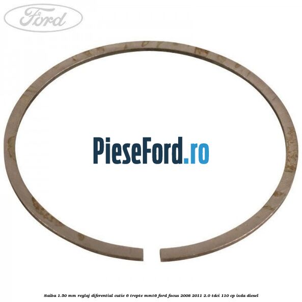 Saiba 1.50 MM reglaj diferential cutie 6 trepte MMT6 Ford Focus 2008-2011 2.0 TDCi 110 cp IXDA diesel
