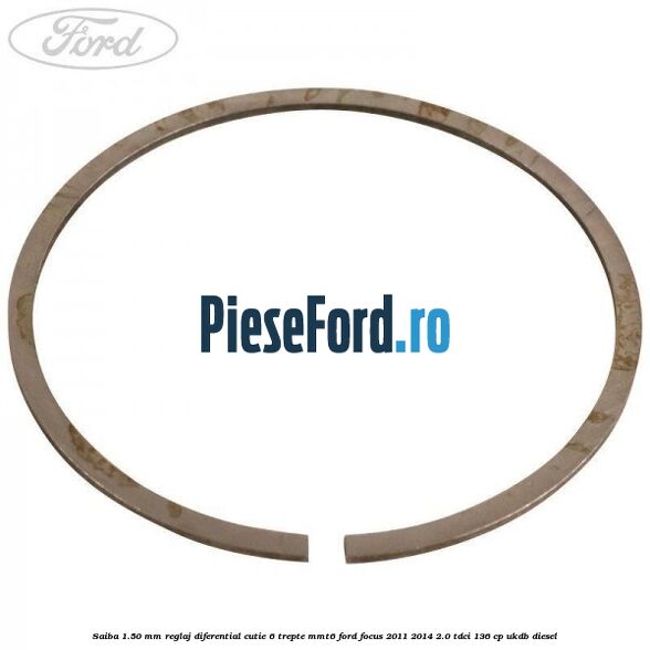 Saiba 1.50 MM reglaj diferential cutie 6 trepte MMT6 Ford Focus 2011-2014 2.0 TDCi 136 cp UKDB diesel
