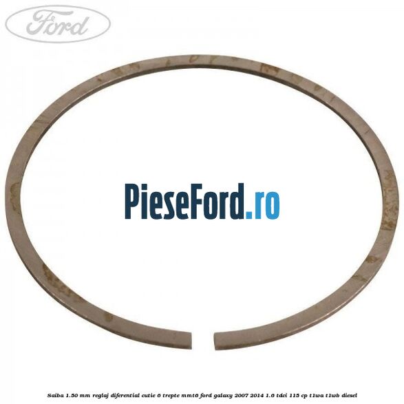 Saiba 1.50 MM reglaj diferential cutie 6 trepte MMT6 Ford Galaxy 2007-2014 1.6 TDCi 115 cp T1WA, T1WB diesel