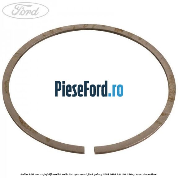 Saiba 1.50 MM reglaj diferential cutie 6 trepte MMT6 Ford Galaxy 2007-2014 2.0 TDCi 136 cp AZWC, UKWA diesel
