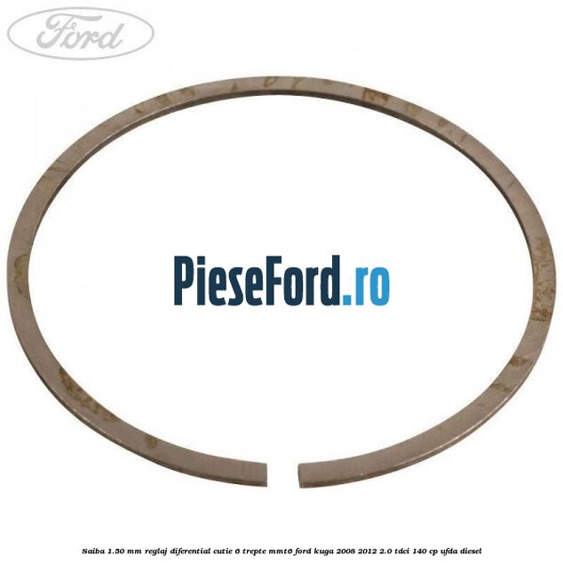 Saiba 1.50 MM reglaj diferential cutie 6 trepte MMT6 Ford Kuga 2008-2012 2.0 TDCI 140 cp