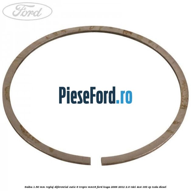 Saiba 1.50 MM reglaj diferential cutie 6 trepte MMT6 Ford Kuga 2008-2012 2.0 TDCI 4x4 163 cp TXDA diesel