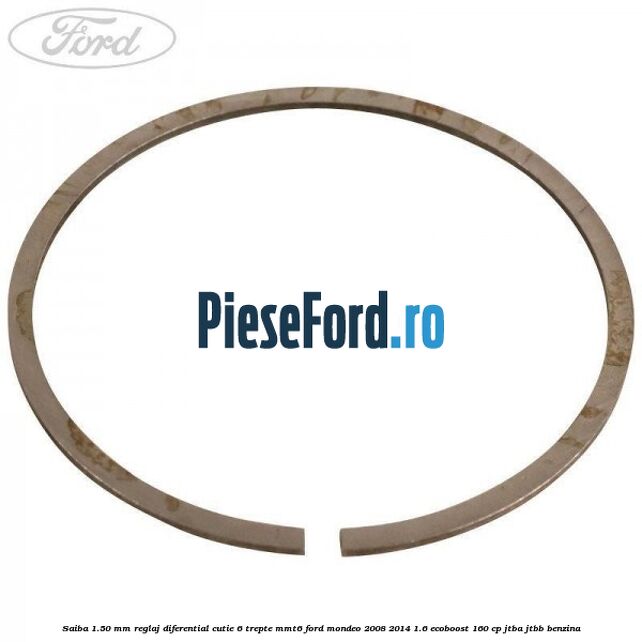 Saiba 1.50 MM reglaj diferential cutie 6 trepte MMT6 Ford Mondeo 2008-2014 1.6 EcoBoost 160 cp JTBA, JTBB benzina