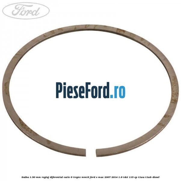 Saiba 1.50 MM reglaj diferential cutie 6 trepte MMT6 Ford S-Max 2007-2014 1.6 TDCi 115 cp T1WA, T1WB diesel