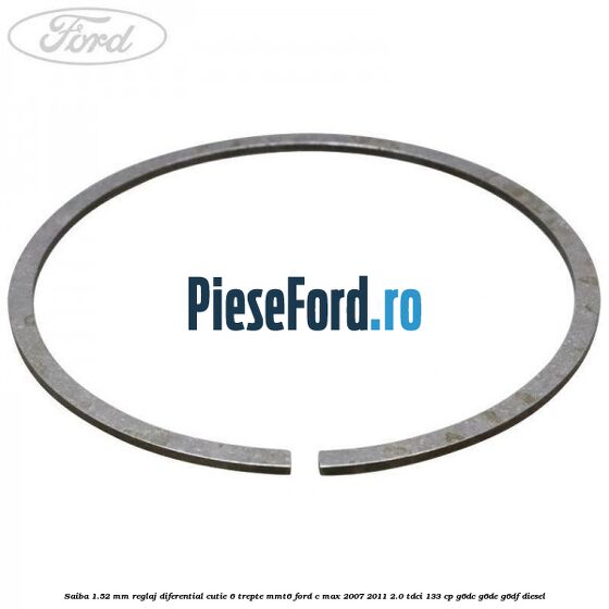 Saiba 1.52 MM reglaj diferential cutie 6 trepte MMT6 Ford C-Max 2007-2011 2.0 TDCi 133 cp G6DC, G6DE, G6DF diesel