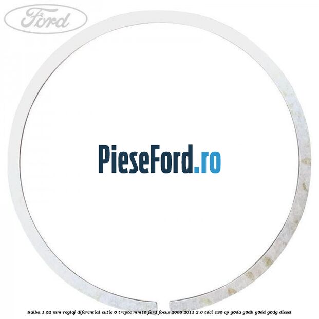 Saiba 1.52 MM reglaj diferential cutie 6 trepte MMT6 Ford Focus 2008-2011 2.0 TDCi 136 cp G6DA, G6DB, G6DD, G6DG diesel