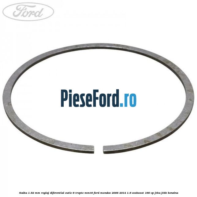 Saiba 1.52 MM reglaj diferential cutie 6 trepte MMT6 Ford Mondeo 2008-2014 1.6 EcoBoost 160 cp Saiba 1.52 MM reglaj diferential cutie 6 trepte MMT6 Ford Mondeo 2008-2014 1.6 EcoBoost 160 cp JTBA, JTBB benzina