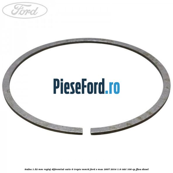 Saiba 1.52 MM reglaj diferential cutie 6 trepte MMT6 Ford S-Max 2007-2014 1.8 TDCi 100 cp Saiba 1.52 MM reglaj diferential cutie 6 trepte MMT6 Ford S-Max 2007-2014 1.8 TDCi 100 cp FFWA diesel