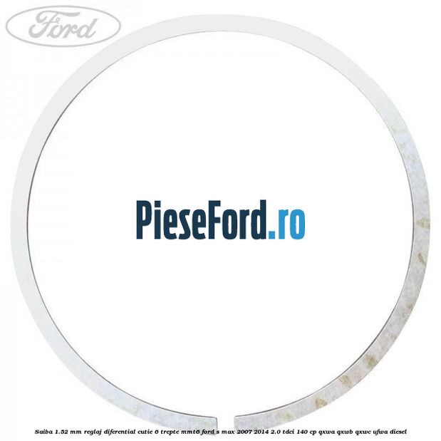 Saiba 1.52 MM reglaj diferential cutie 6 trepte MMT6 Ford S-Max 2007-2014 2.0 TDCi 140 cp QXWA, QXWB, QXWC, UFWA diesel