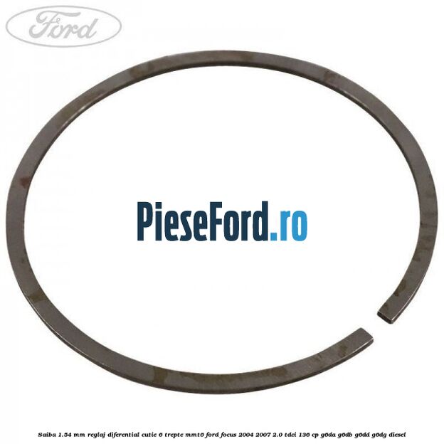 Saiba 1.54 MM reglaj diferential cutie 6 trepte MMT6 Ford Focus 2004-2007 2.0 TDCi 136 cp Saiba 1.54 MM reglaj diferential cutie 6 trepte MMT6 Ford Focus 2004-2007 2.0 TDCi 136 cp G6DA, G6DB, G6DD, G6DG diesel