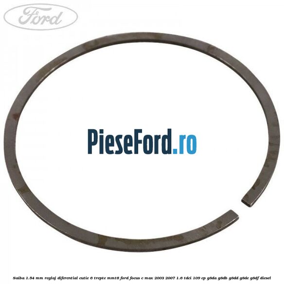 Saiba 1.54 MM reglaj diferential cutie 6 trepte MMT6 Ford Focus C-Max 2003-2007 1.6 TDCi 109 cp G8DA, G8DB, G8DD, G8DE, G8DF diesel