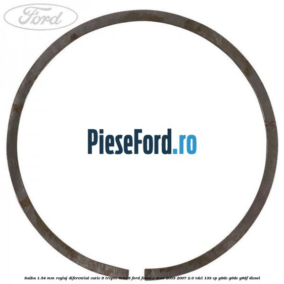 Saiba 1.54 MM reglaj diferential cutie 6 trepte MMT6 Ford Focus C-Max 2003-2007 2.0 TDCi 133 cp Saiba 1.54 MM reglaj diferential cutie 6 trepte MMT6 Ford Focus C-Max 2003-2007 2.0 TDCi 133 cp G6DC, G6DE, G6DF diesel