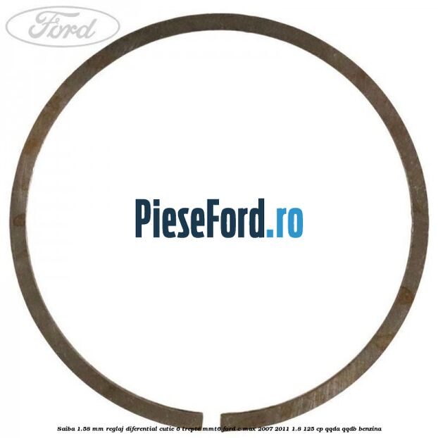 Saiba 1.58 MM reglaj diferential cutie 6 trepte MMT6 Ford C-Max 2007-2011 1.8 125 cp Saiba 1.58 MM reglaj diferential cutie 6 trepte MMT6 Ford C-Max 2007-2011 1.8 125 cp QQDA, QQDB benzina