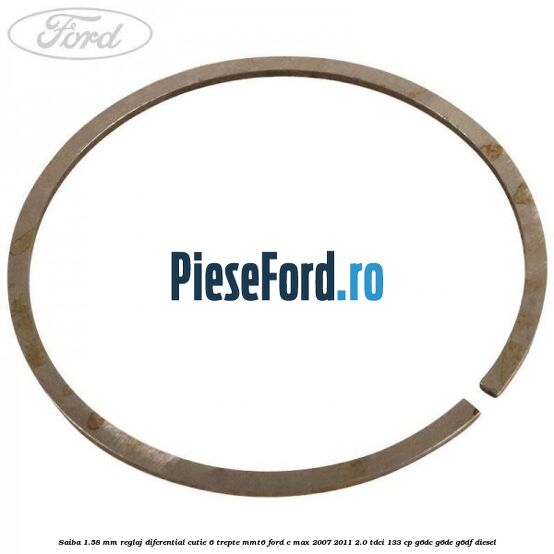 Saiba 1.58 MM reglaj diferential cutie 6 trepte MMT6 Ford C-Max 2007-2011 2.0 TDCi 133 cp G6DC, G6DE, G6DF diesel