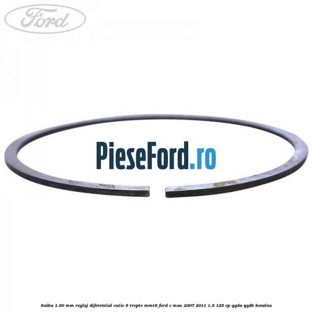 Saiba 1.60 MM reglaj diferential cutie 6 trepte MMT6 Ford C-Max 2007-2011 1.8 125 cp Saiba 1.60 MM reglaj diferential cutie 6 trepte MMT6 Ford C-Max 2007-2011 1.8 125 cp QQDA, QQDB benzina