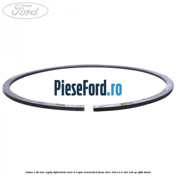 Saiba 1.60 MM reglaj diferential cutie 6 trepte MMT6 Ford Focus 2011-2014 2.0 TDCi 140 cp UFDB diesel