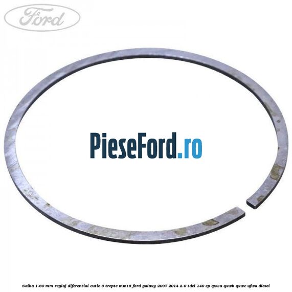 Saiba 1.60 MM reglaj diferential cutie 6 trepte MMT6 Ford Galaxy 2007-2014 2.0 TDCi 140 cp Saiba 1.60 MM reglaj diferential cutie 6 trepte MMT6 Ford Galaxy 2007-2014 2.0 TDCi 140 cp QXWA, QXWB, QXWC, UFWA diesel