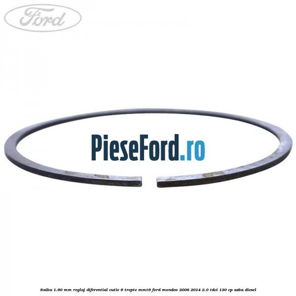 Saiba 1.60 MM reglaj diferential cutie 6 trepte MMT6 Ford Mondeo 2008-2014 2.0 TDCi 130 cp AZBA diesel