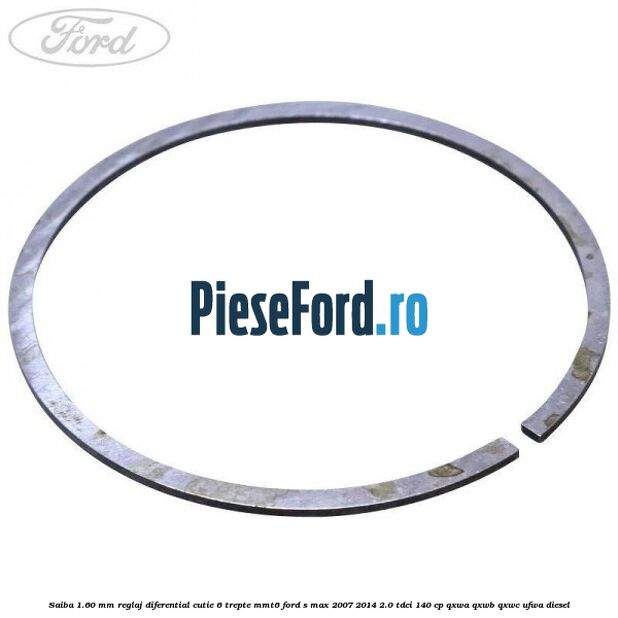 Saiba 1.60 MM reglaj diferential cutie 6 trepte MMT6 Ford S-Max 2007-2014 2.0 TDCi 140 cp QXWA, QXWB, QXWC, UFWA diesel