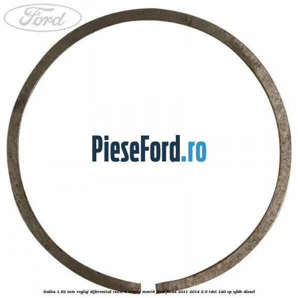 Saiba 1.62 MM reglaj diferential cutie 6 trepte MMT6 Ford Focus 2011-2014 2.0 TDCi 140 cp Saiba 1.62 MM reglaj diferential cutie 6 trepte MMT6 Ford Focus 2011-2014 2.0 TDCi 140 cp UFDB diesel