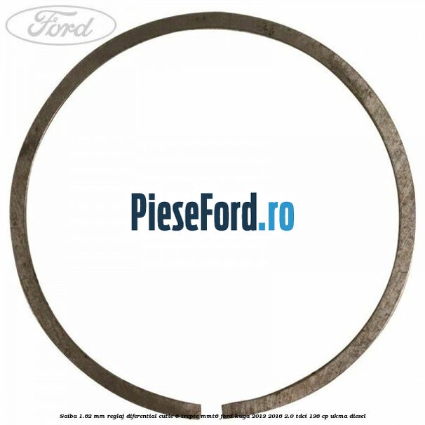 Saiba 1.62 MM reglaj diferential cutie 6 trepte MMT6 Ford Kuga 2013-2016 2.0 TDCi 136 cp Saiba 1.62 MM reglaj diferential cutie 6 trepte MMT6 Ford Kuga 2013-2016 2.0 TDCi 136 cp UKMA diesel