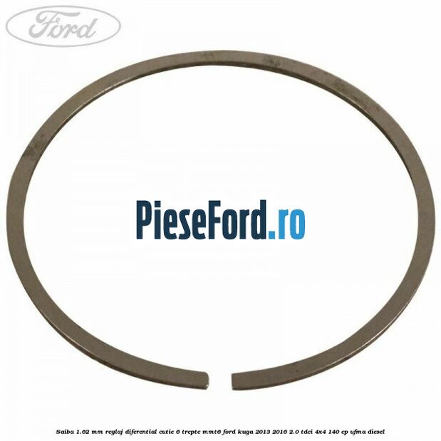 Saiba 1.62 MM reglaj diferential cutie 6 trepte MMT6 Ford Kuga 2013-2016 2.0 TDCi 4x4 140 cp Saiba 1.62 MM reglaj diferential cutie 6 trepte MMT6 Ford Kuga 2013-2016 2.0 TDCi 4x4 140 cp UFMA diesel