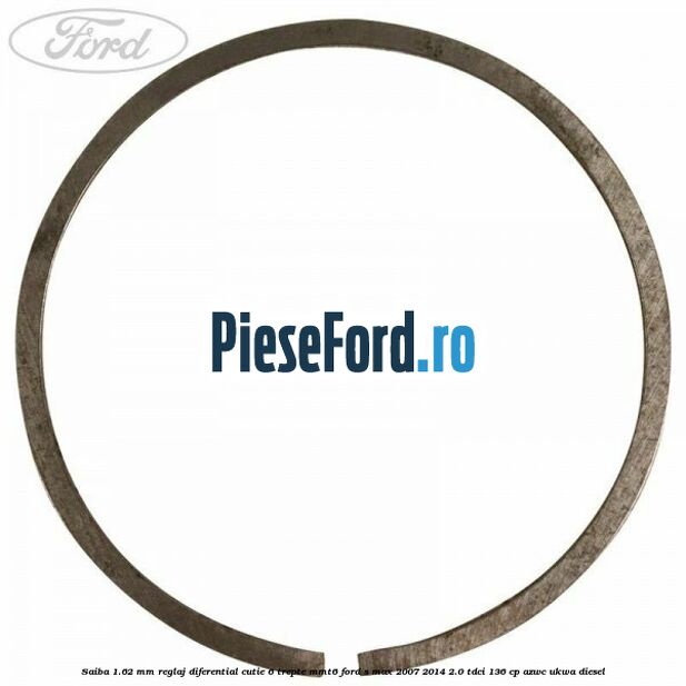 Saiba 1.62 MM reglaj diferential cutie 6 trepte MMT6 Ford S-Max 2007-2014 2.0 TDCi 136 cp Saiba 1.62 MM reglaj diferential cutie 6 trepte MMT6 Ford S-Max 2007-2014 2.0 TDCi 136 cp AZWC, UKWA diesel