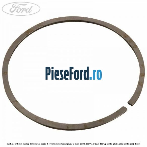 Saiba 1.64 MM reglaj diferential cutie 6 trepte MMT6 Ford Focus C-Max 2003-2007 1.6 TDCi 109 cp G8DA, G8DB, G8DD, G8DE, G8DF diesel