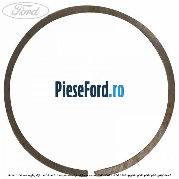 Saiba 1.64 MM reglaj diferential cutie 6 trepte MMT6 Ford Focus C-Max 2003-2007 1.6 TDCi 109 cp G8DA, G8DB, G8DD, G8DE, G8DF diesel