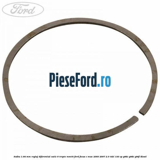 Saiba 1.64 MM reglaj diferential cutie 6 trepte MMT6 Ford Focus C-Max 2003-2007 2.0 TDCi 133 cp G6DC, G6DE, G6DF diesel