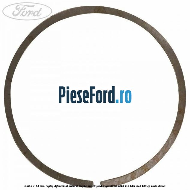 Saiba 1.64 MM reglaj diferential cutie 6 trepte MMT6 Ford Kuga 2008-2012 2.0 TDCI 4x4 163 cp Saiba 1.64 MM reglaj diferential cutie 6 trepte MMT6 Ford Kuga 2008-2012 2.0 TDCI 4x4 163 cp TXDA diesel