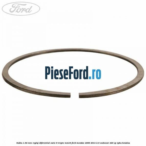 Saiba 1.64 MM reglaj diferential cutie 6 trepte MMT6 Ford Mondeo 2008-2014 2.0 EcoBoost 240 cp Saiba 1.64 MM reglaj diferential cutie 6 trepte MMT6 Ford Mondeo 2008-2014 2.0 EcoBoost 240 cp TPBA benzina