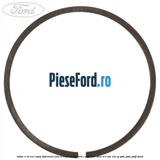 Saiba 1.70 MM reglaj diferential cutie 6 trepte MMT6 Ford C-Max 2007-2011 2.0 TDCi 133 cp Saiba 1.70 MM reglaj diferential cutie 6 trepte MMT6 Ford C-Max 2007-2011 2.0 TDCi 133 cp G6DC, G6DE, G6DF diesel