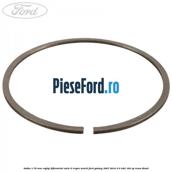 Saiba 1.70 MM reglaj diferential cutie 6 trepte MMT6 Ford Galaxy 2007-2014 2.0 TDCi 163 cp TXWA diesel