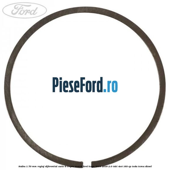 Saiba 1.70 MM reglaj diferential cutie 6 trepte MMT6 Ford Kuga 2013-2016 2.0 TDCi 4x4 163 cp Saiba 1.70 MM reglaj diferential cutie 6 trepte MMT6 Ford Kuga 2013-2016 2.0 TDCi 4x4 163 cp TXDA, TXMA diesel
