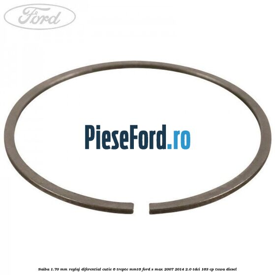 Saiba 1.70 MM reglaj diferential cutie 6 trepte MMT6 Ford S-Max 2007-2014 2.0 TDCi 163 cp Saiba 1.70 MM reglaj diferential cutie 6 trepte MMT6 Ford S-Max 2007-2014 2.0 TDCi 163 cp TXWA diesel