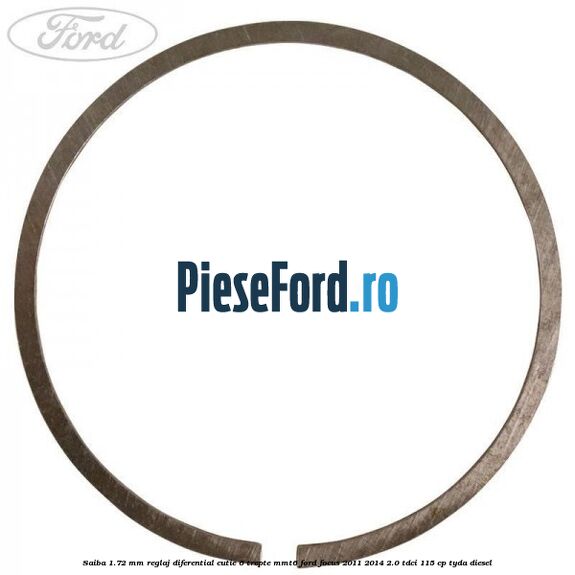 Saiba 1.72 MM reglaj diferential cutie 6 trepte MMT6 Ford Focus 2011-2014 2.0 TDCi 115 cp Saiba 1.72 MM reglaj diferential cutie 6 trepte MMT6 Ford Focus 2011-2014 2.0 TDCi 115 cp TYDA diesel