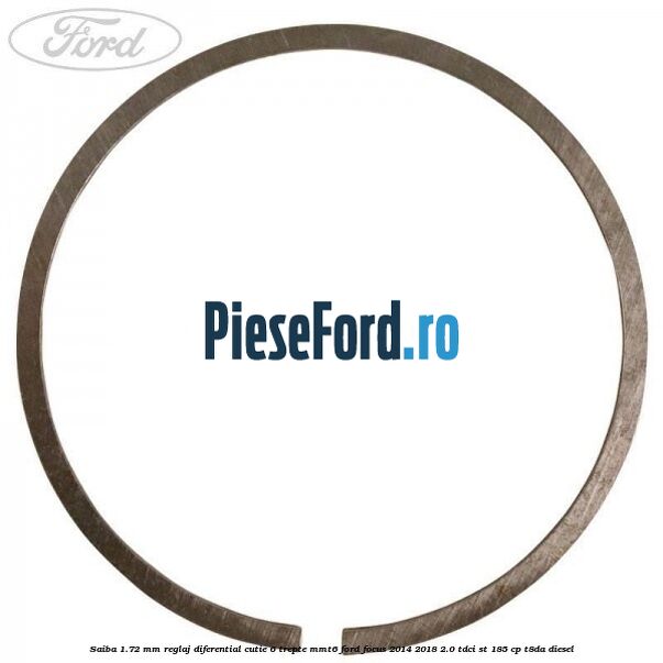 Saiba 1.72 MM reglaj diferential cutie 6 trepte MMT6 Ford Focus 2014-2018 2.0 TDCi ST 185 cp T8DA diesel