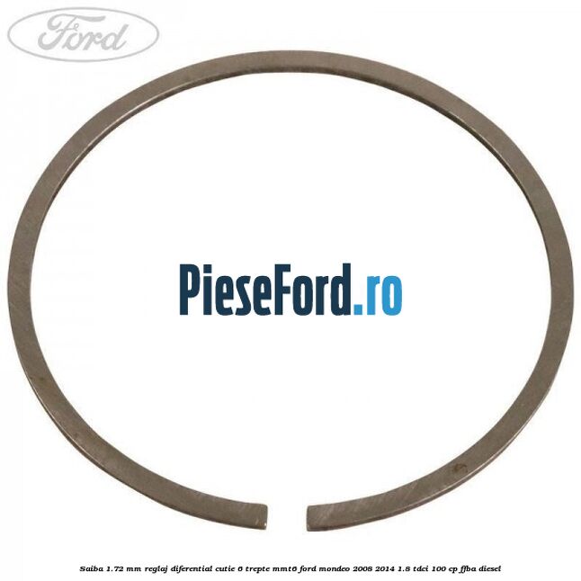 Saiba 1.72 MM reglaj diferential cutie 6 trepte MMT6 Ford Mondeo 2008-2014 1.8 TDCi 100 cp Saiba 1.72 MM reglaj diferential cutie 6 trepte MMT6 Ford Mondeo 2008-2014 1.8 TDCi 100 cp FFBA diesel