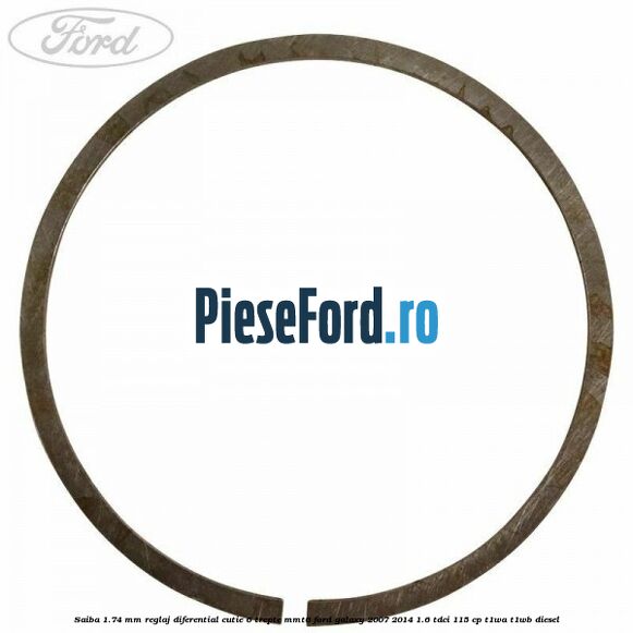Saiba 1.74 MM reglaj diferential cutie 6 trepte MMT6 Ford Galaxy 2007-2014 1.6 TDCi 115 cp Saiba 1.74 MM reglaj diferential cutie 6 trepte MMT6 Ford Galaxy 2007-2014 1.6 TDCi 115 cp T1WA, T1WB diesel