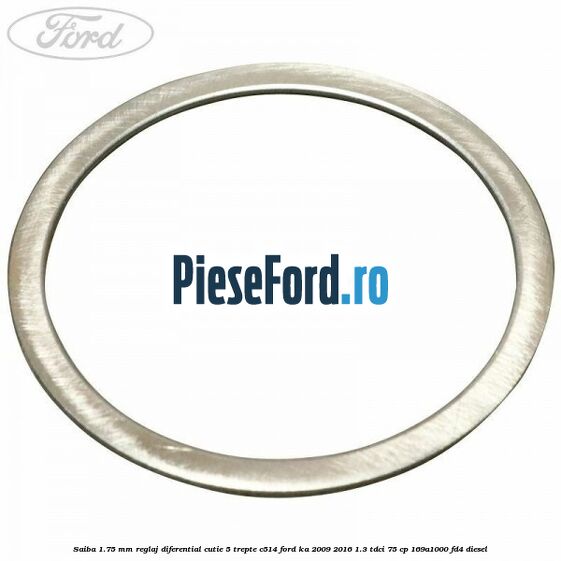 Saiba 1.75 MM reglaj diferential cutie 5 trepte C514 Ford Ka 2009-2016 1.3 TDCi 75 cp 169A1000, FD4 diesel
