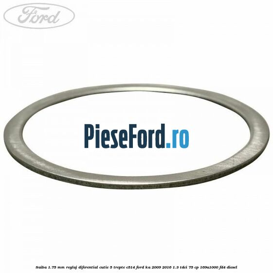 Saiba 1.75 MM reglaj diferential cutie 5 trepte C514 Ford Ka 2009-2016 1.3 TDCi 75 cp 169A1000, FD4 diesel