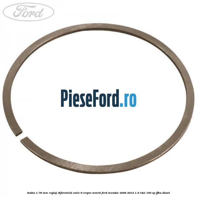 Saiba 1.76 MM reglaj diferential cutie 6 trepte MMT6 Ford Mondeo 2008-2014 1.8 TDCi 100 cp Saiba 1.76 MM reglaj diferential cutie 6 trepte MMT6 Ford Mondeo 2008-2014 1.8 TDCi 100 cp FFBA diesel