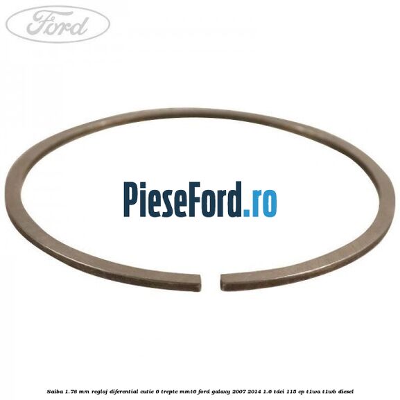 Saiba 1.78 MM reglaj diferential cutie 6 trepte MMT6 Ford Galaxy 2007-2014 1.6 TDCi 115 cp Saiba 1.78 MM reglaj diferential cutie 6 trepte MMT6 Ford Galaxy 2007-2014 1.6 TDCi 115 cp T1WA, T1WB diesel